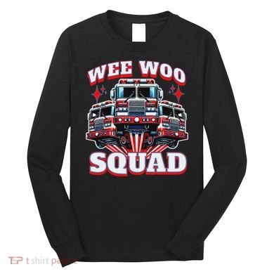 Wee Woo Squad Funny Firefighter Fire Trucks Long Sleeve Shirt