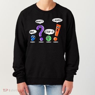 Wait What Stop It I Agree Funny Grammar Punctuation Women's Sweatshirt