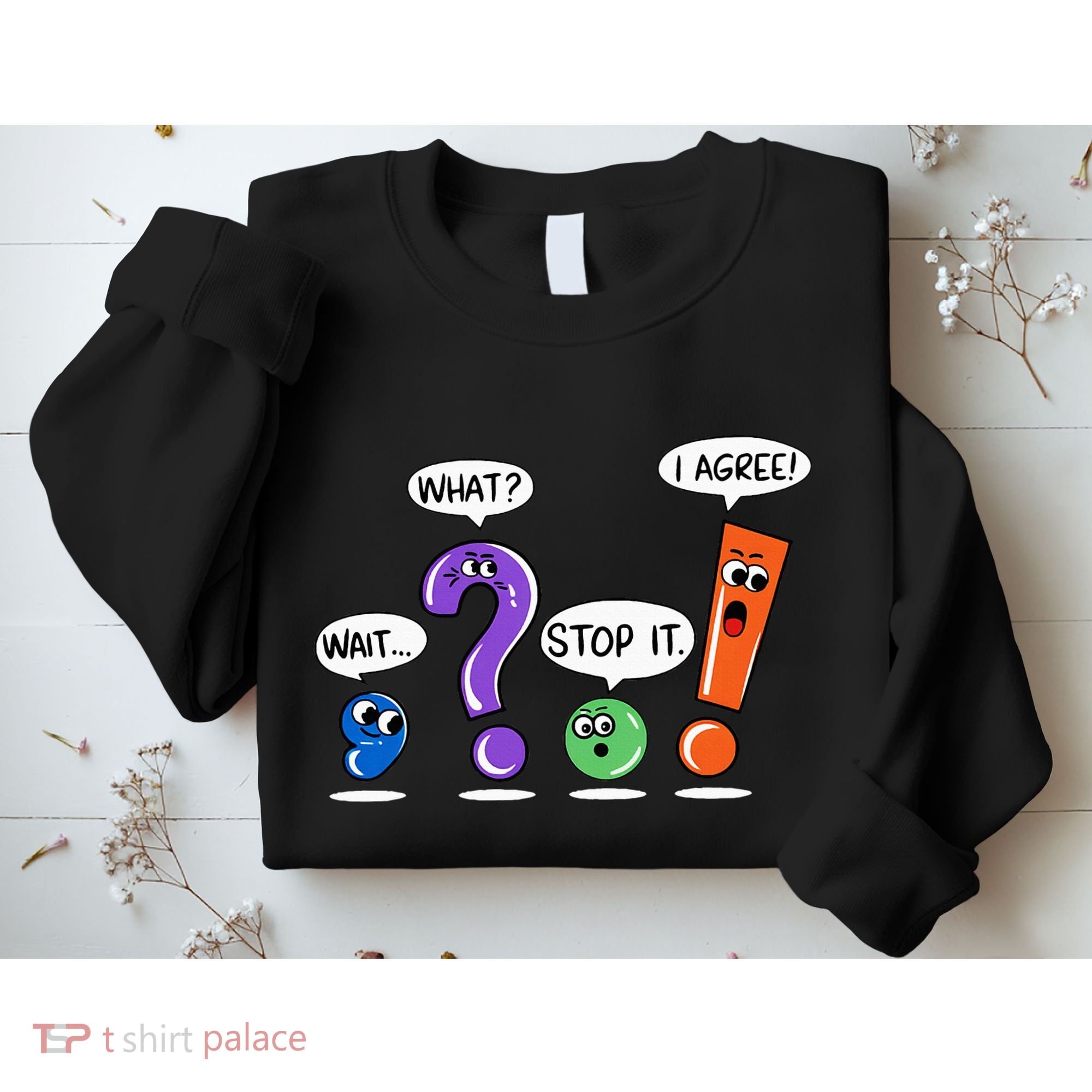 Wait What Stop It I Agree Funny Grammar Punctuation Sweatshirt