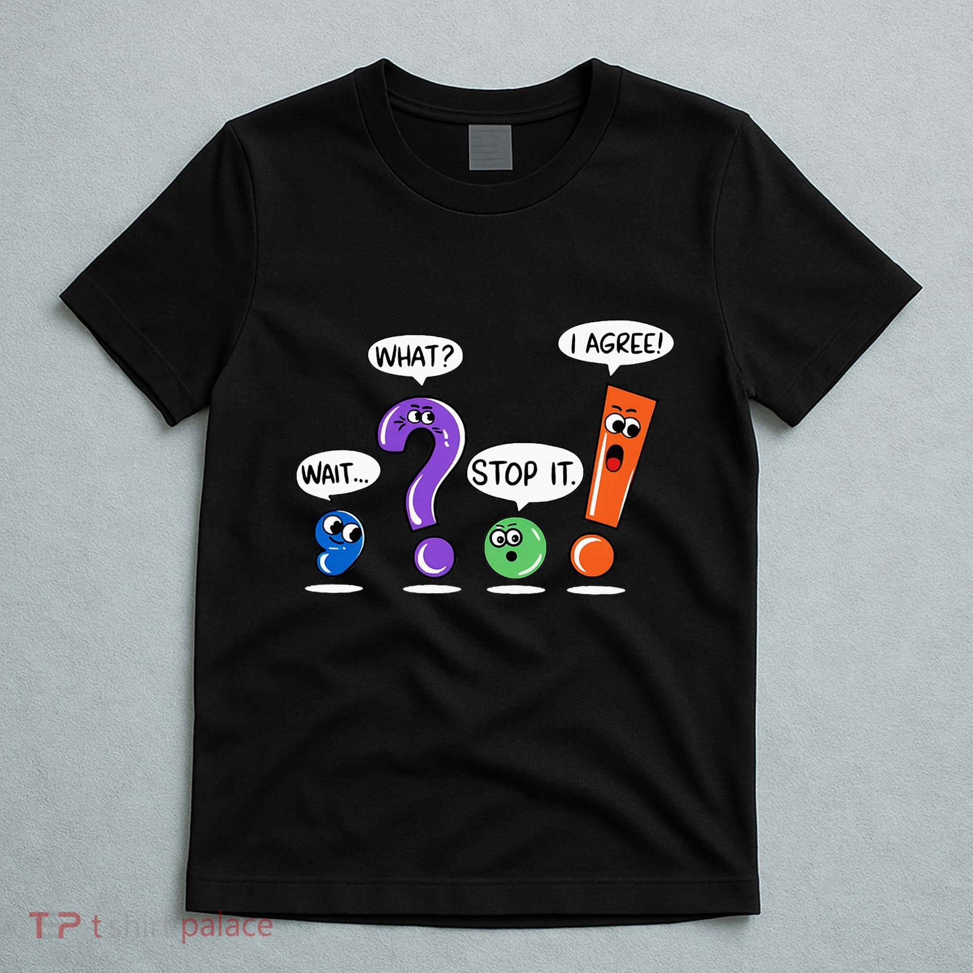 Wait What Stop It I Agree Funny Grammar Punctuation T-Shirt