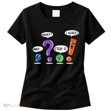 Wait What Stop It I Agree Funny Grammar Punctuation Women's T-Shirt