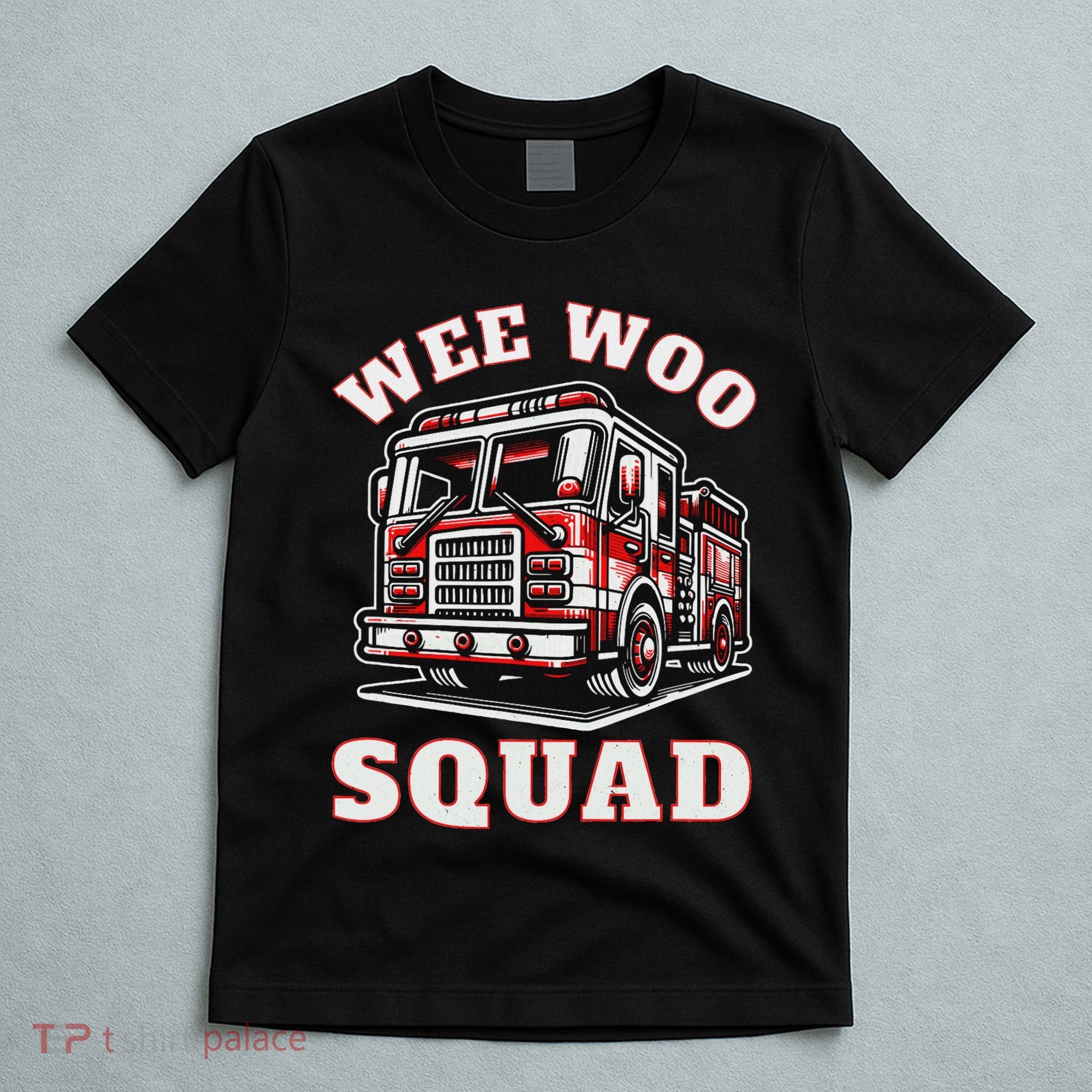 Wee Woo Squad Fire Truck Funny Firefighter Family T-Shirt