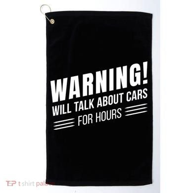 Warning Will Talk About Cars For Hours Golf Towel