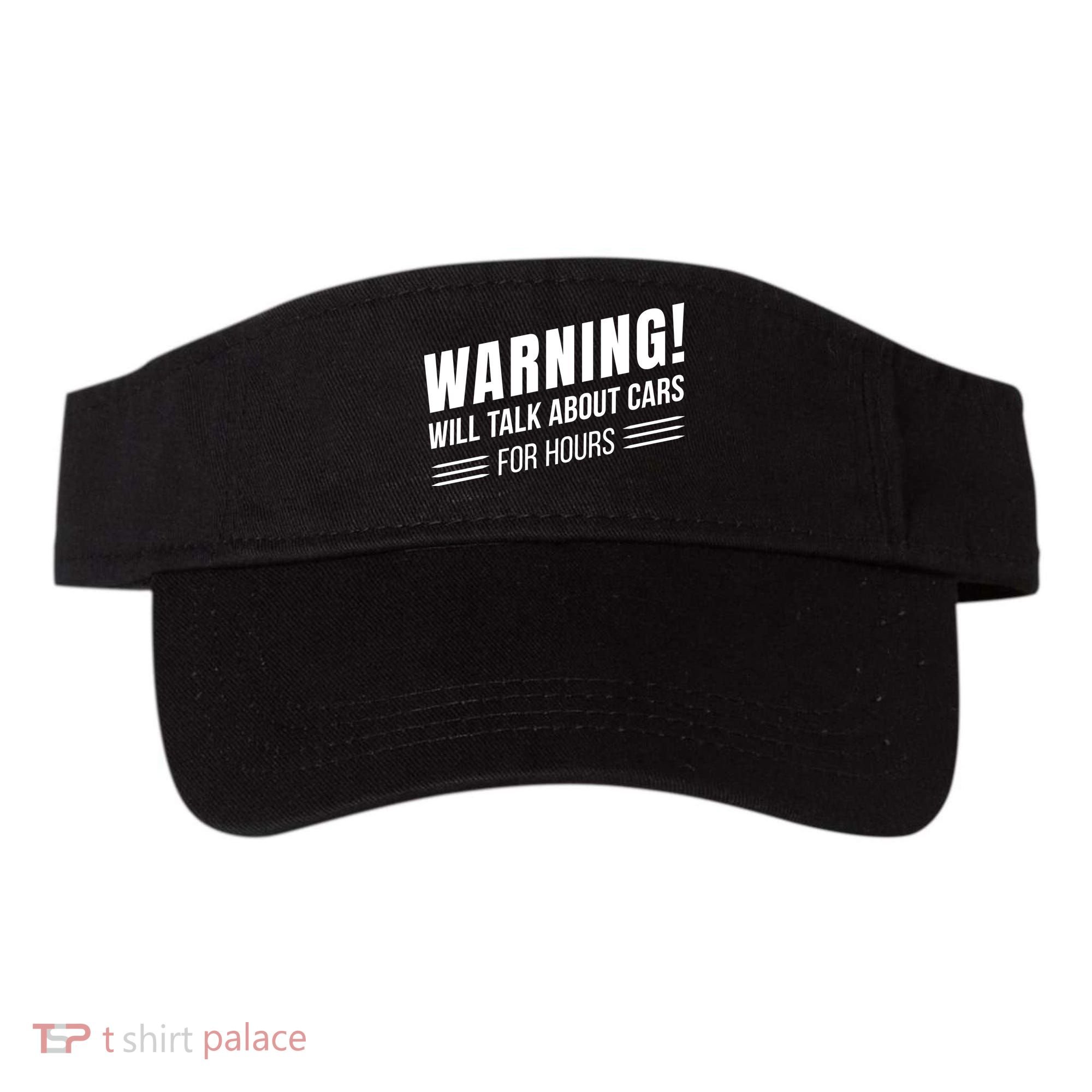 Warning Will Talk About Cars For Hours Visor