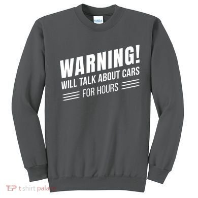 Warning Will Talk About Cars For Hours Sweatshirt