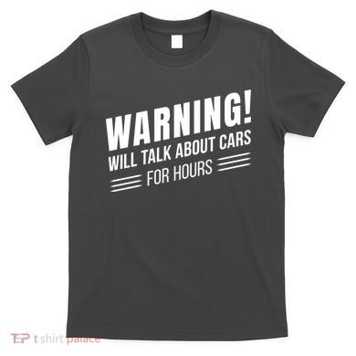 Warning Will Talk About Cars For Hours T-Shirt