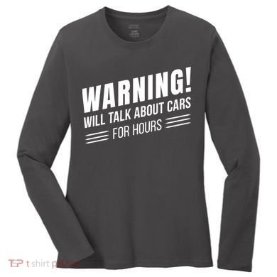 Warning Will Talk About Cars For Hours Women's Long Sleeve Shirt