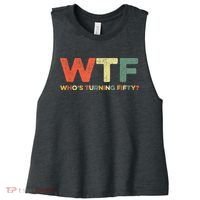 WTF Who's Turning Fifty Funny 50th Birthday Party 50 Years Women's Racerback Cropped Tank thumb 0