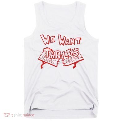 We Want Tables Wrestling Funny Tank Top