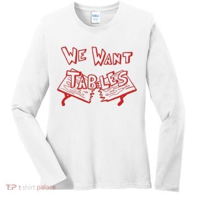 We Want Tables Wrestling Funny Women's Long Sleeve Shirt