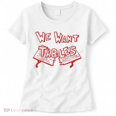 We Want Tables Wrestling Funny Women's T-Shirt