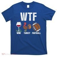 Wtf Wine Turkey Football Funny Thanksgiving Day Cute Gift T-Shirt thumb 0