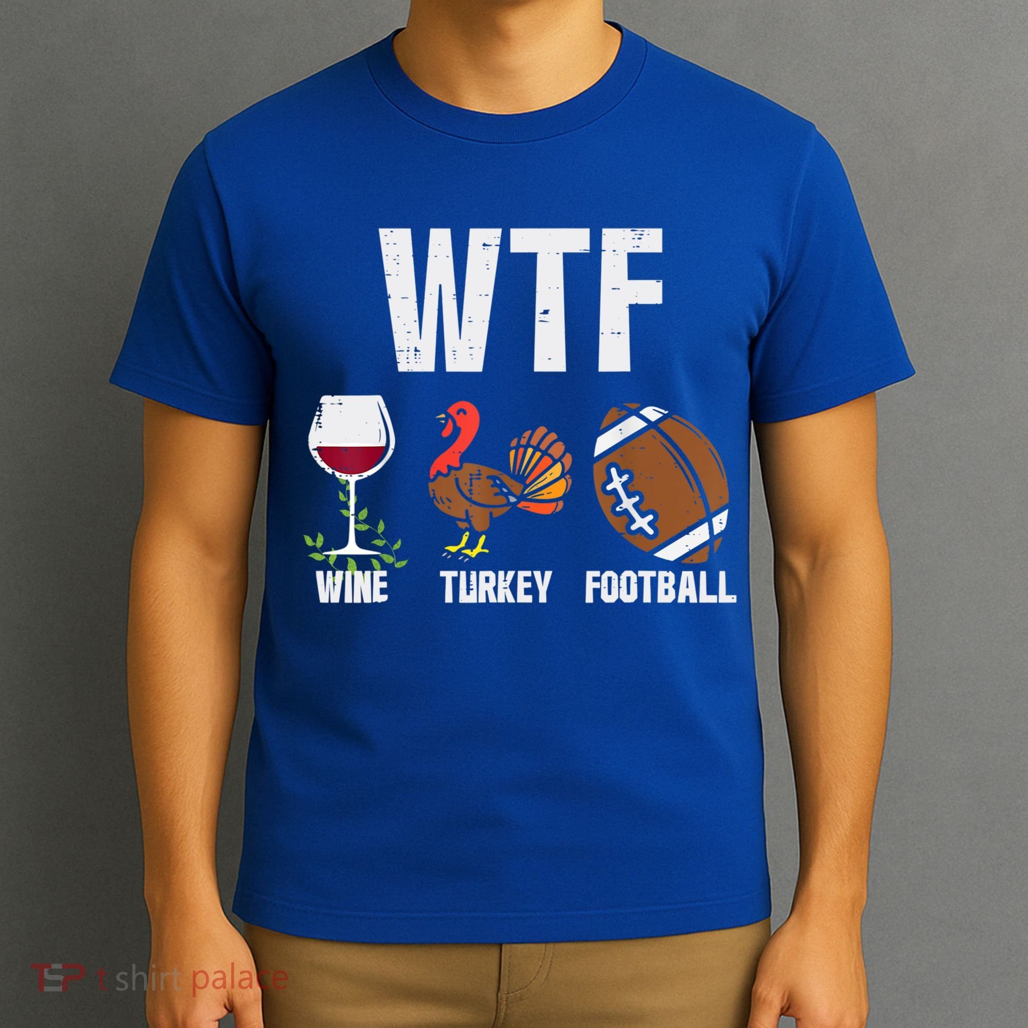 Wtf Wine Turkey Football Funny Thanksgiving Day Cute Gift T-Shirt