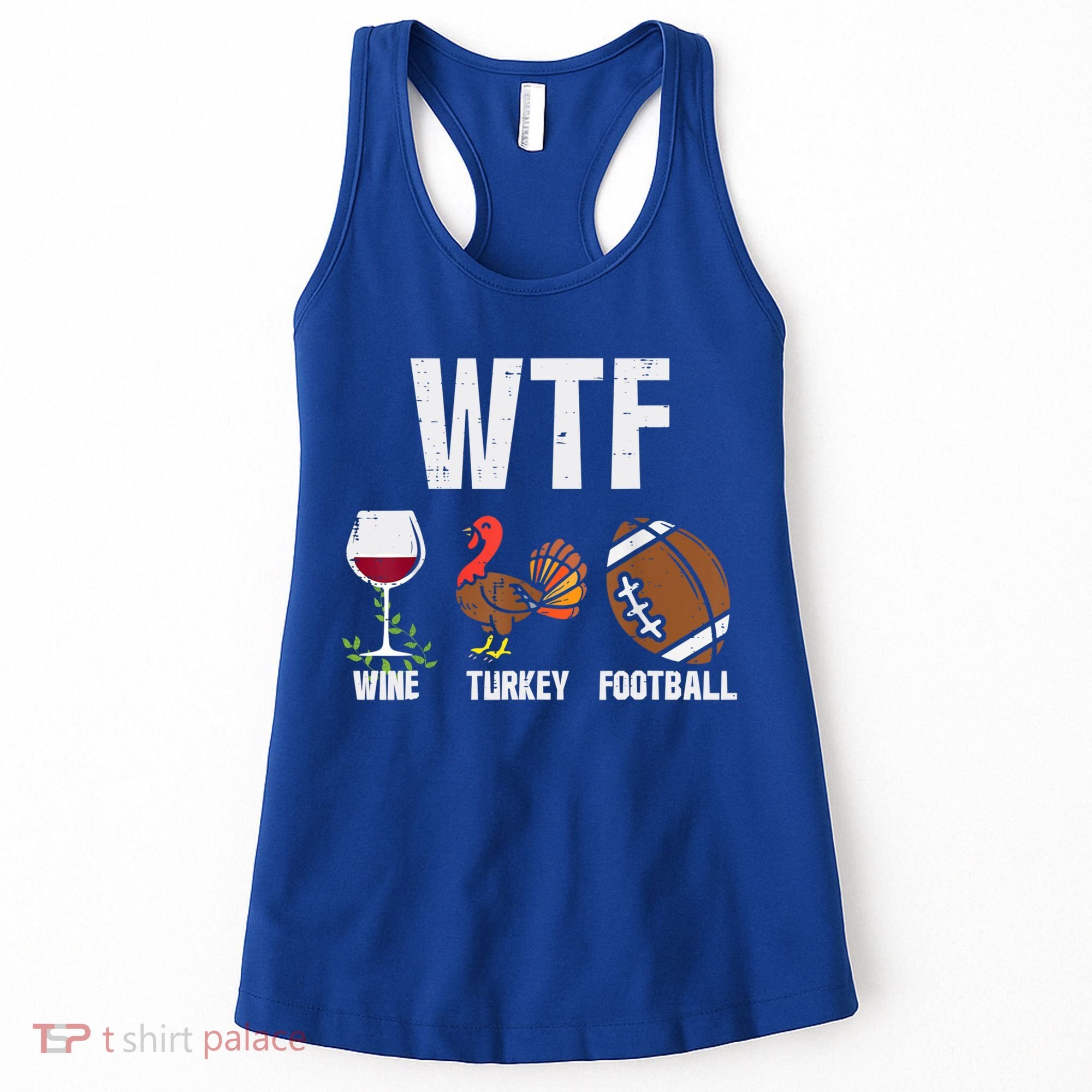 Wtf Wine Turkey Football Funny Thanksgiving Day Cute Gift Women's Tank Top