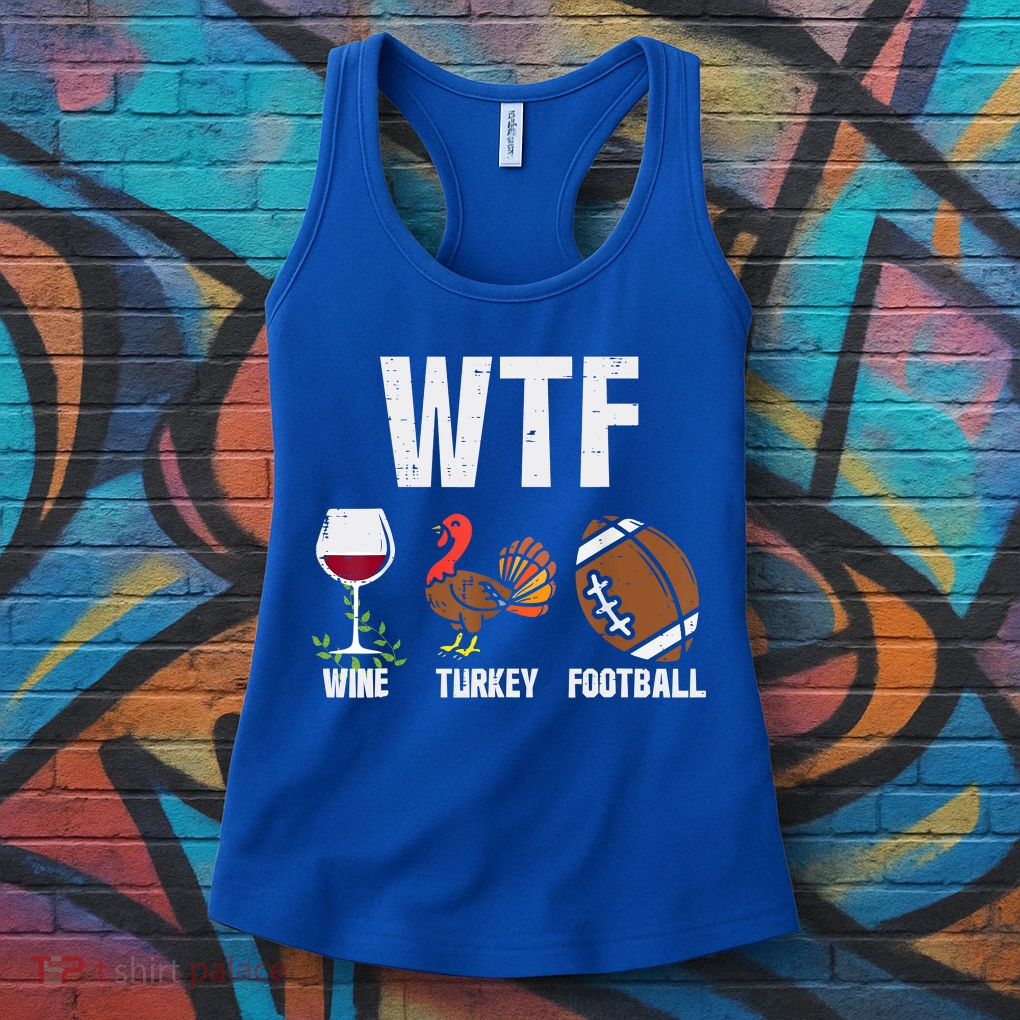 Wtf Wine Turkey Football Funny Thanksgiving Day Cute Gift Women's Tank Top