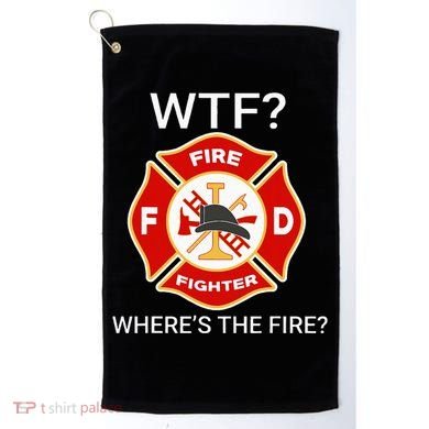 Wtf WhereS The Fire Funny Firefighter Golf Towel