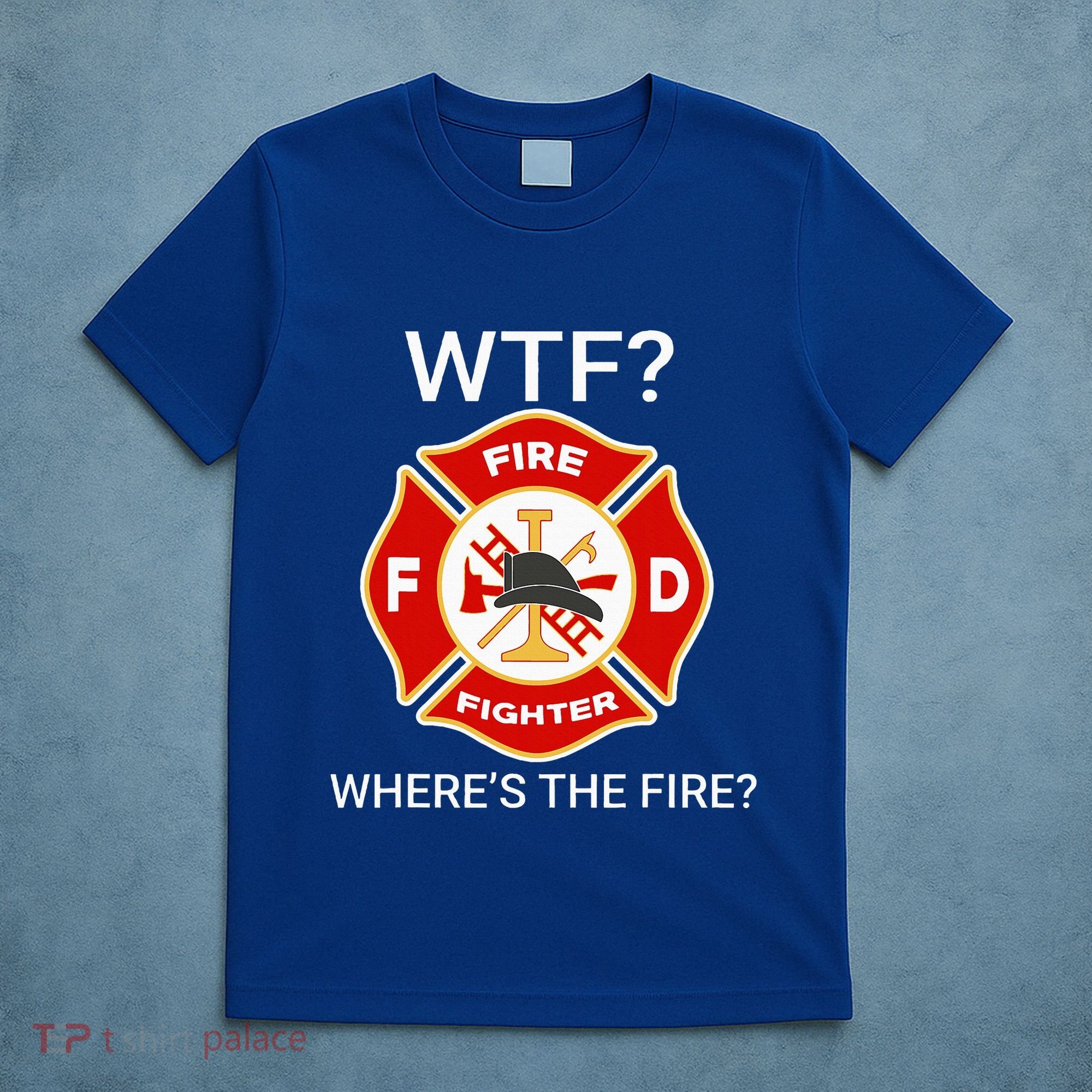 Wtf WhereS The Fire Funny Firefighter T-Shirt