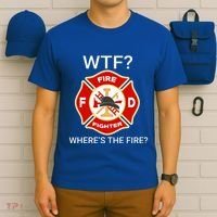 Wtf WhereS The Fire Funny Firefighter T-Shirt thumb 6