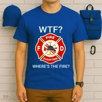 Wtf WhereS The Fire Funny Firefighter T-Shirt thumb 6