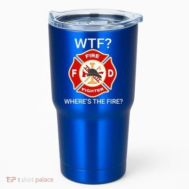 Wtf WhereS The Fire Funny Firefighter Tumbler
