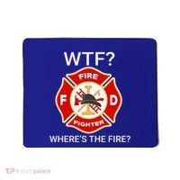 Wtf WhereS The Fire Funny Firefighter Mousepad thumb 0