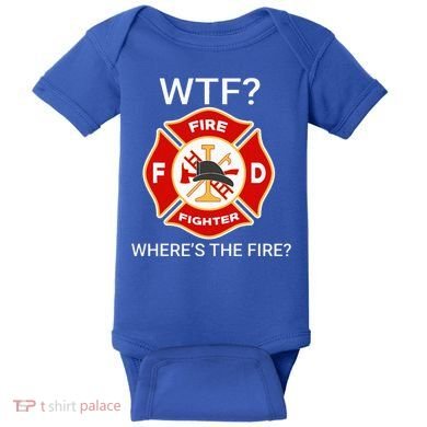 Wtf WhereS The Fire Funny Firefighter Baby Bodysuit
