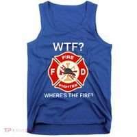 Wtf WhereS The Fire Funny Firefighter Tank Top thumb 0