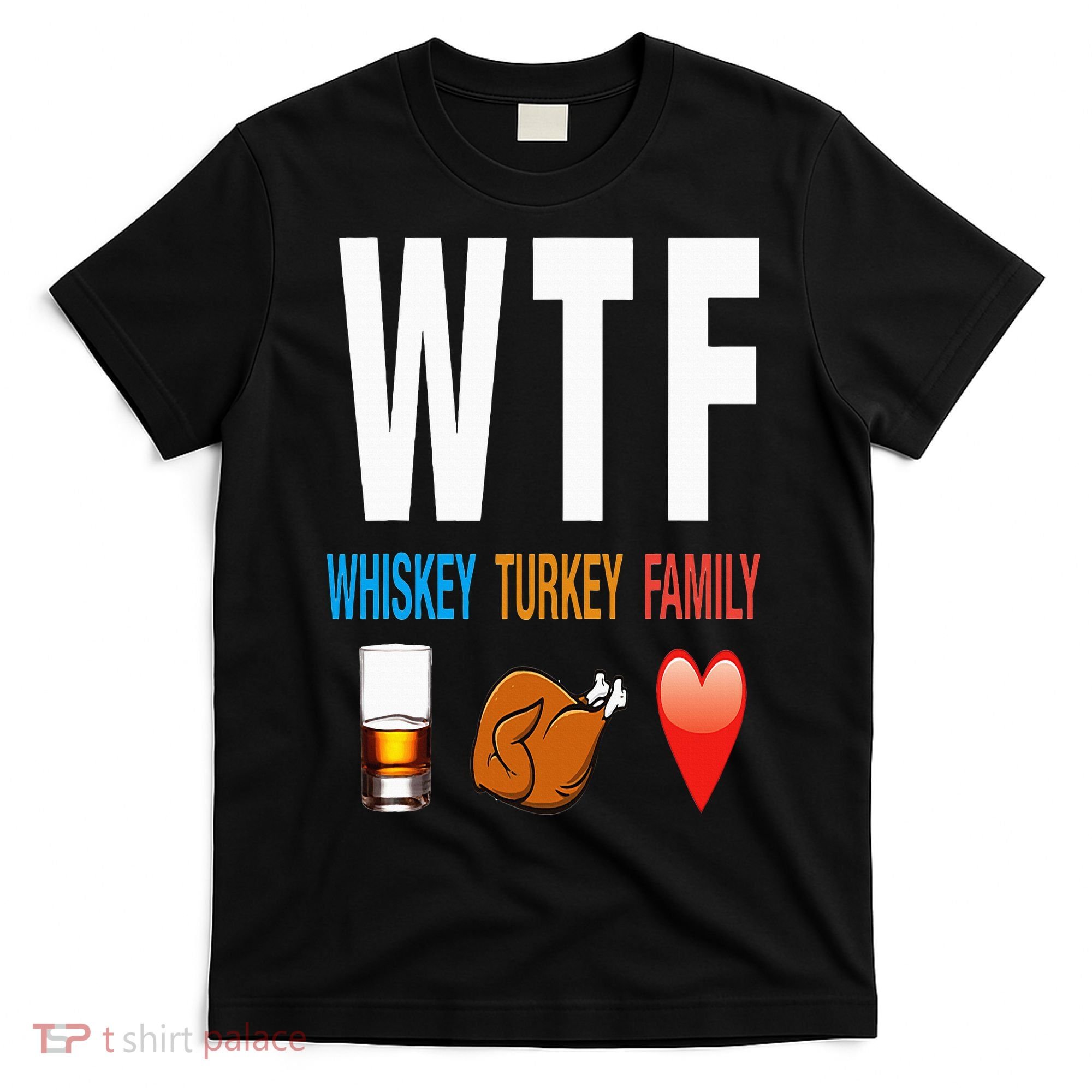 WTF Whiskey Turkey Family Thanksgiving Funny Gift T-Shirt