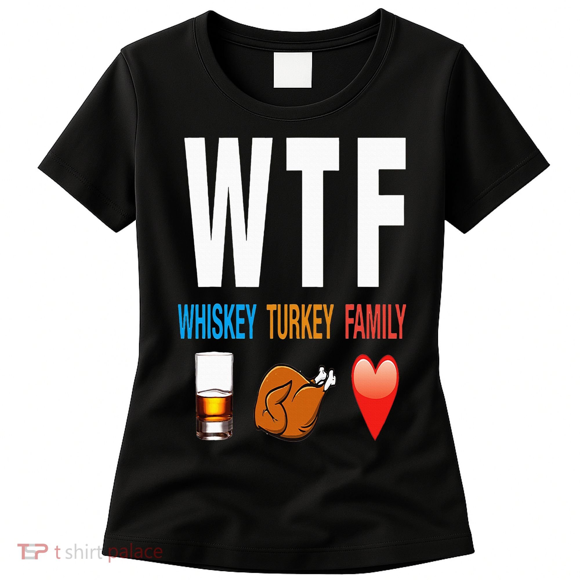 WTF Whiskey Turkey Family Thanksgiving Funny Gift Women's T-Shirt
