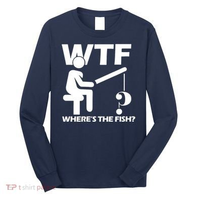 Wtf Wheres The Fish Long Sleeve Shirt
