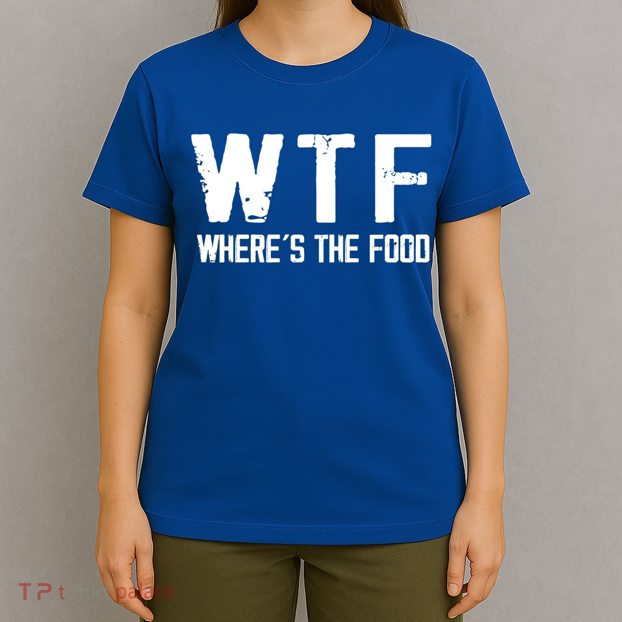Wtf Wheres The Food Funny Food Enthusiasts Great Gift T-Shirt