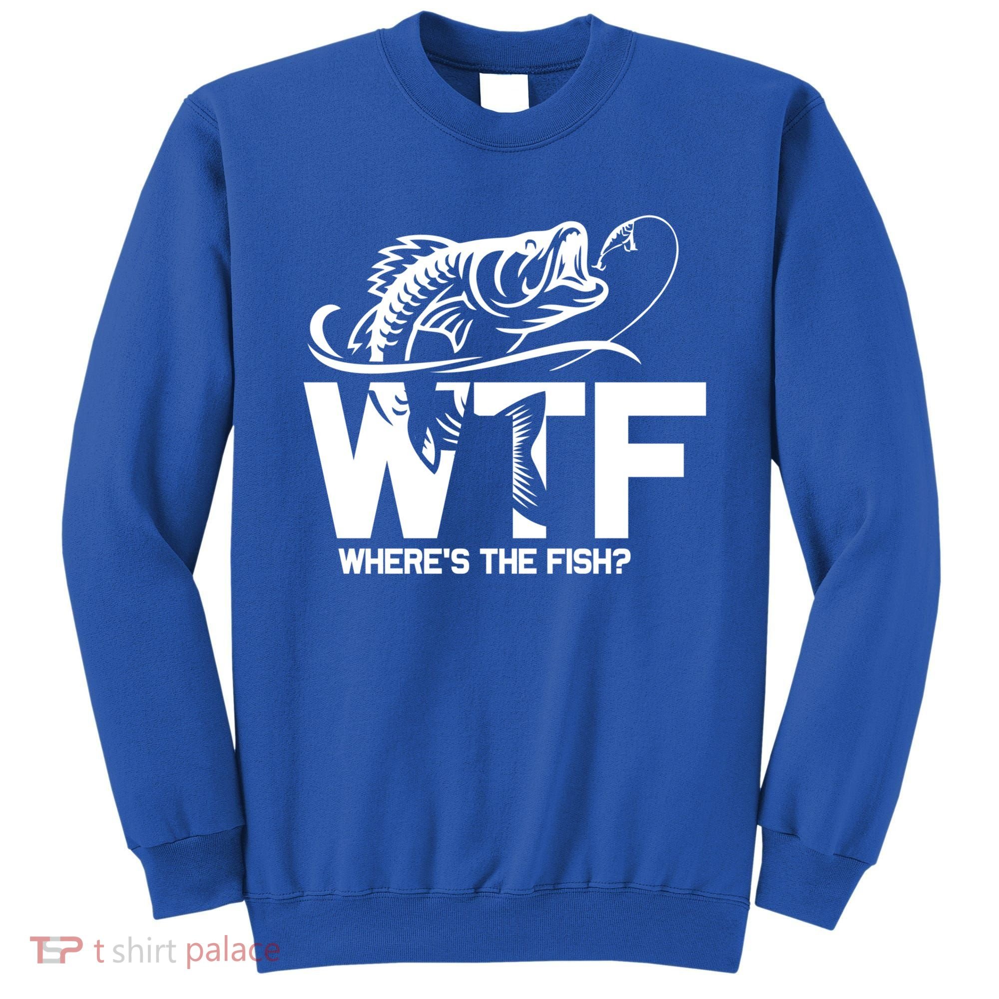 Wtf WhereS The Fish Funny Fishing Lover Gift Sweatshirt