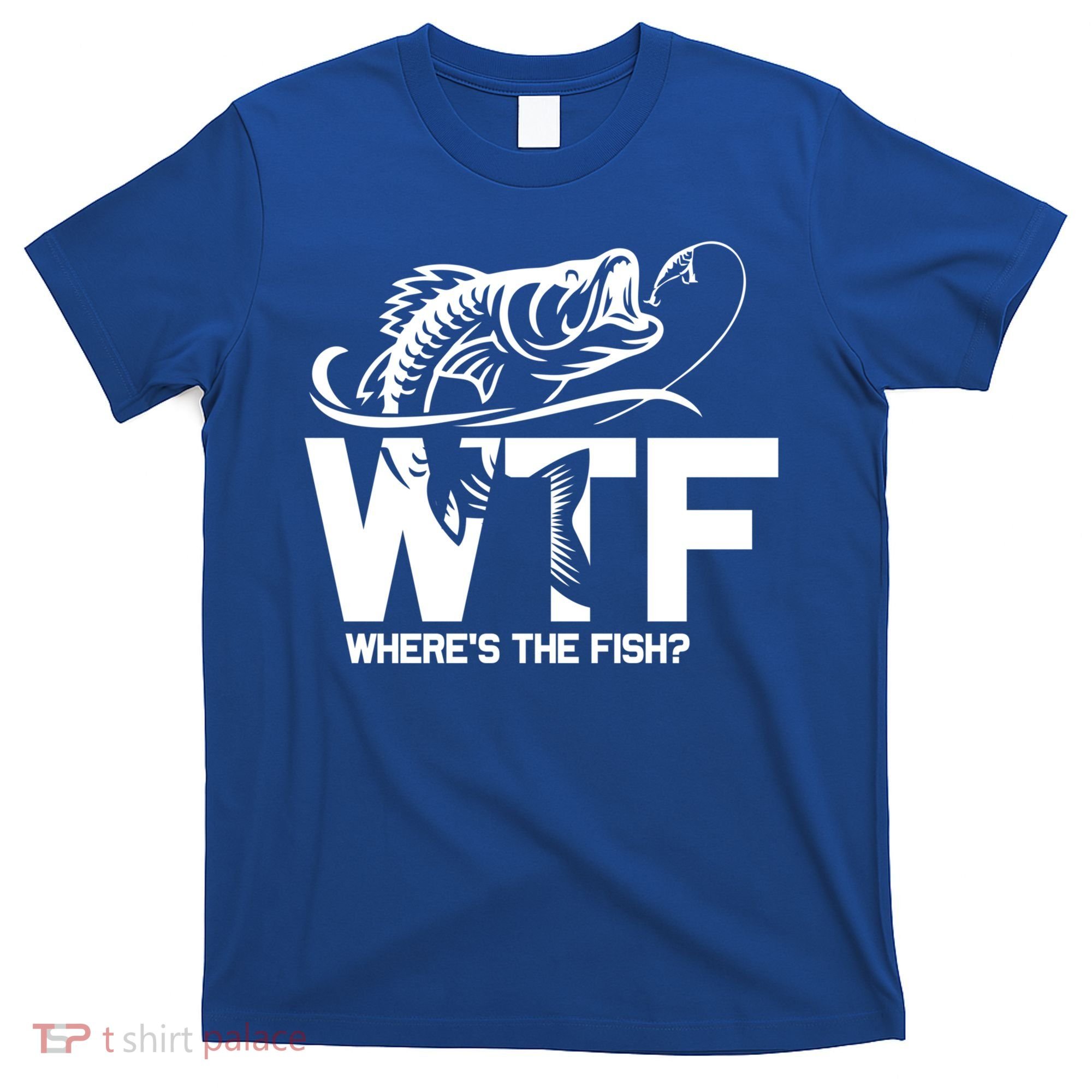 Wtf WhereS The Fish Funny Fishing Lover Gift T-Shirt