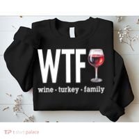 Wtf Wine Turkey Family Funny Thanksgiving Sweatshirt thumb 2
