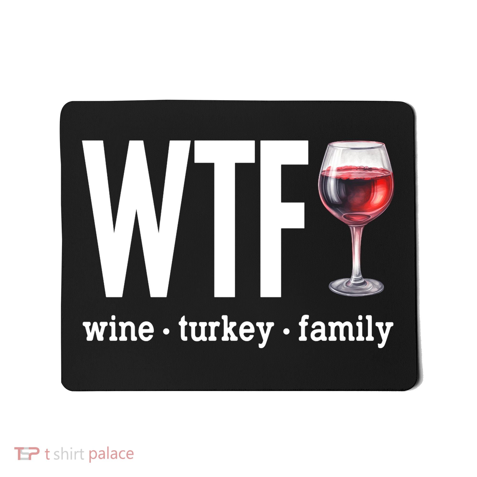 Wtf Wine Turkey Family Funny Thanksgiving Mousepad