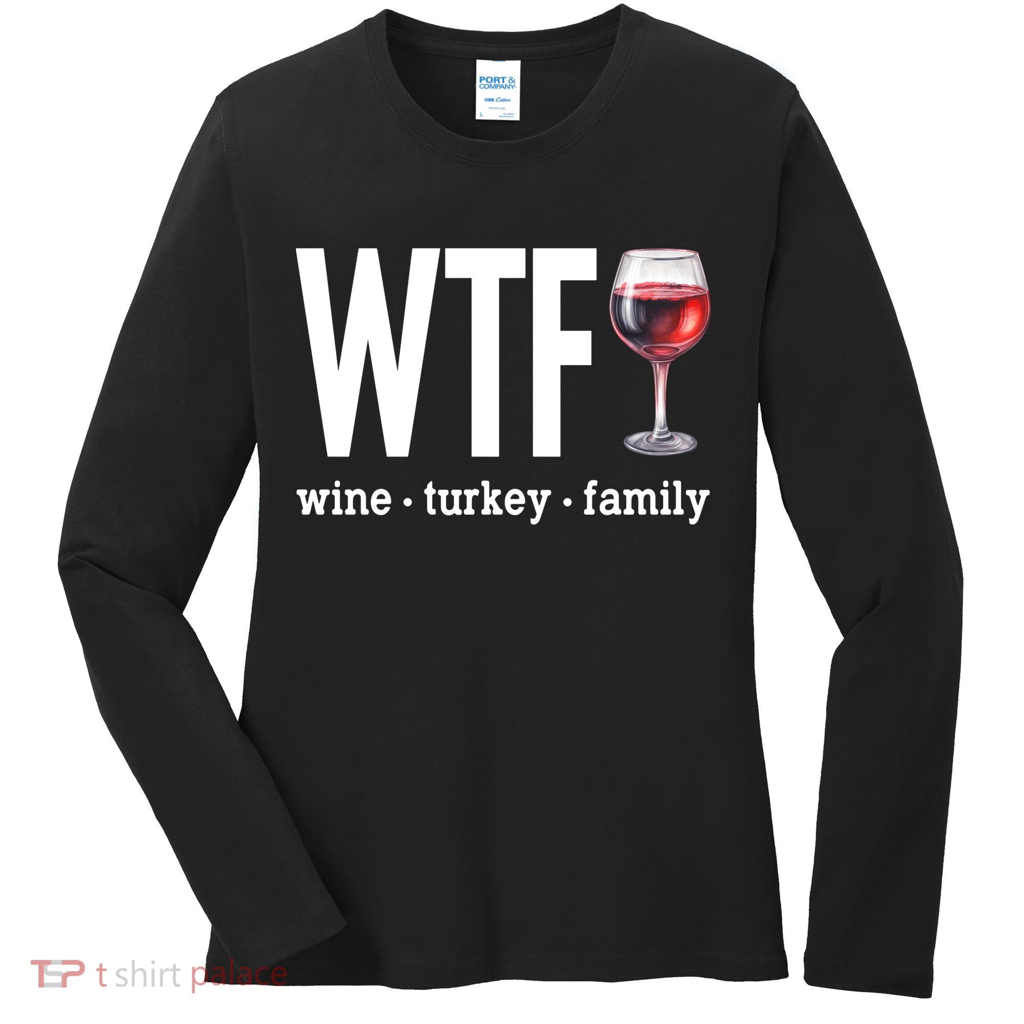 Wtf Wine Turkey Family Funny Thanksgiving Women's Long Sleeve Shirt