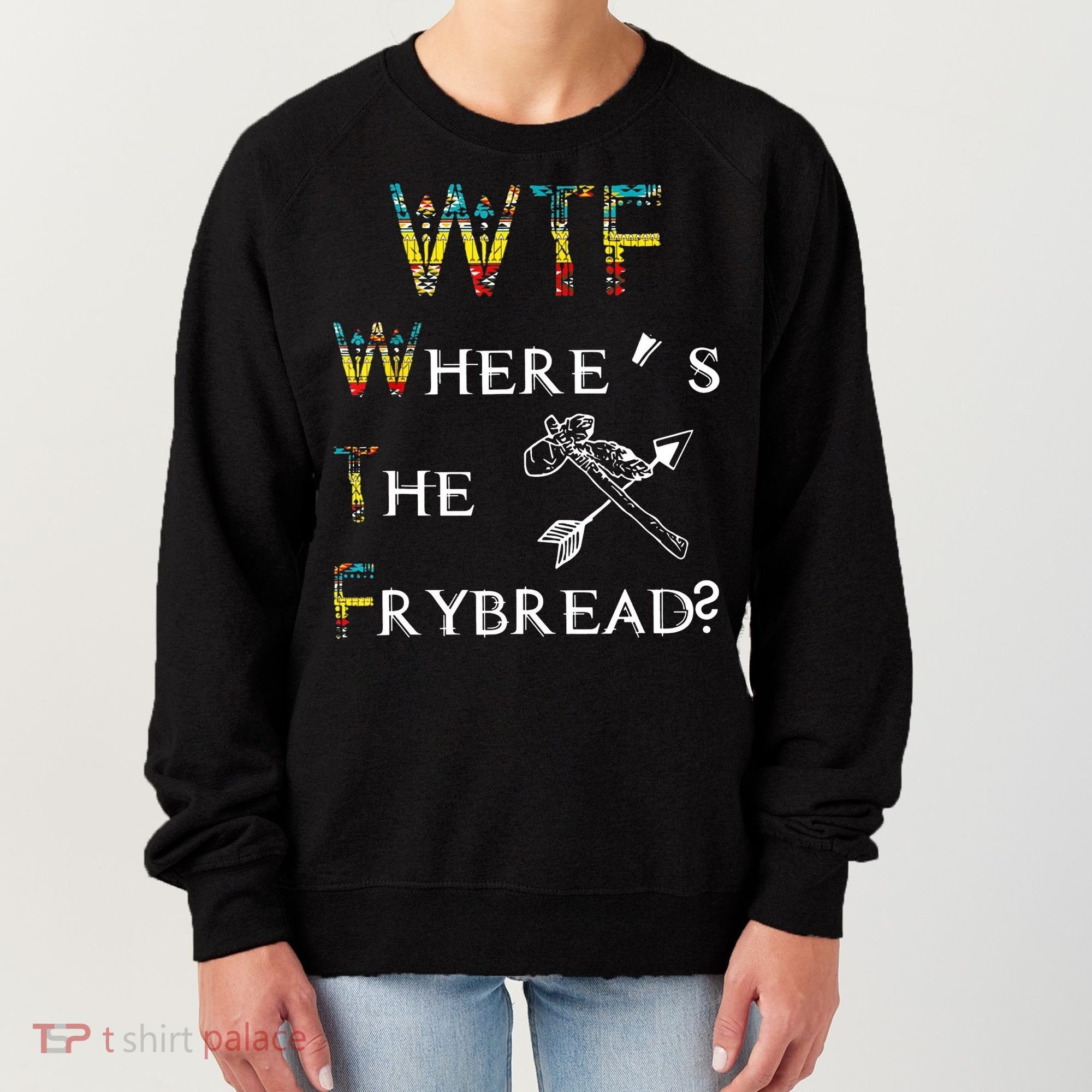 WTF Wheres The Frybread Native American Women's Sweatshirt