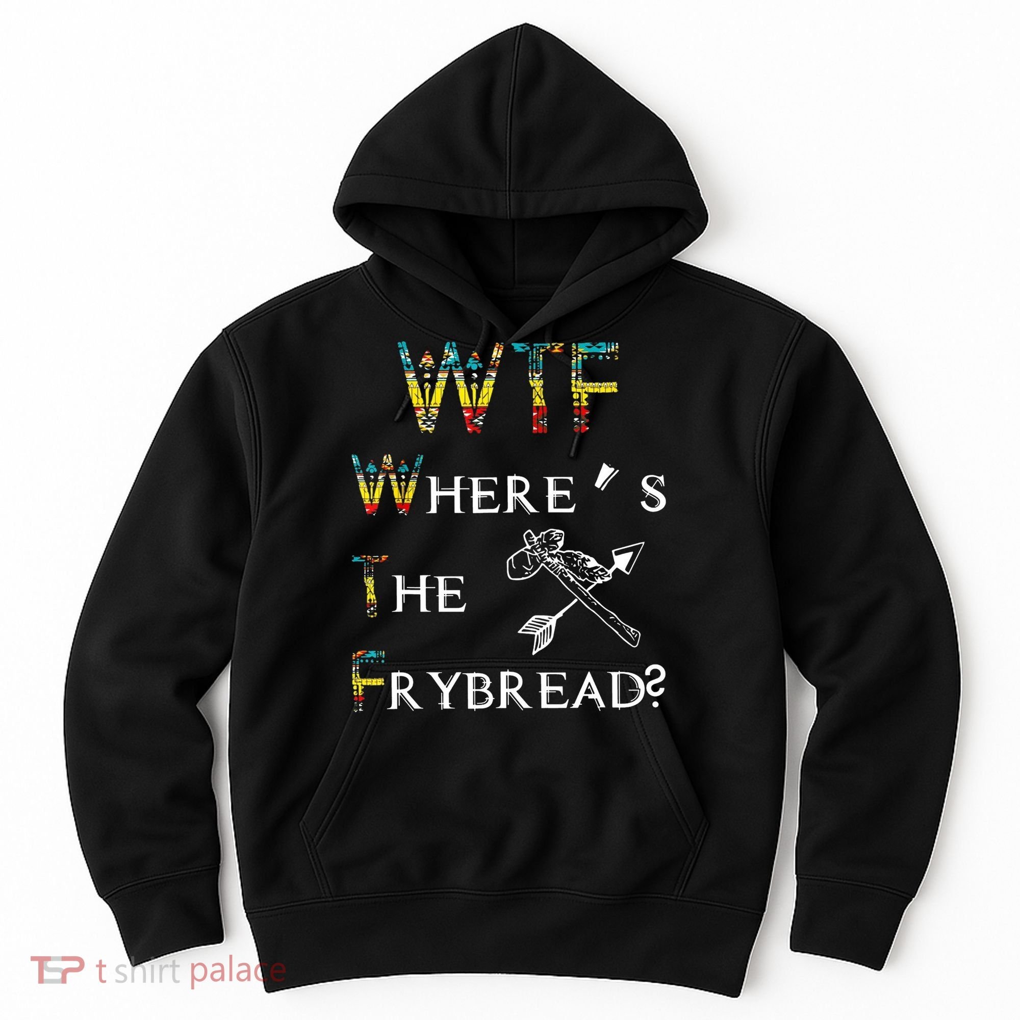 WTF Wheres The Frybread Native American Hoodie