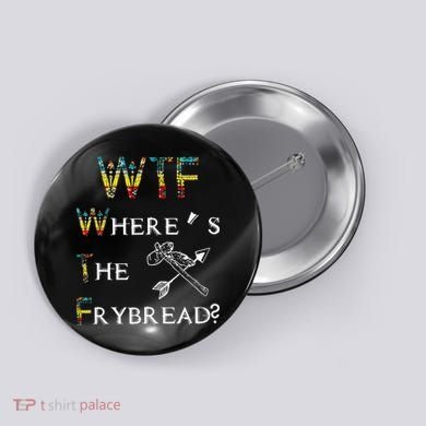 WTF Wheres The Frybread Native American Button