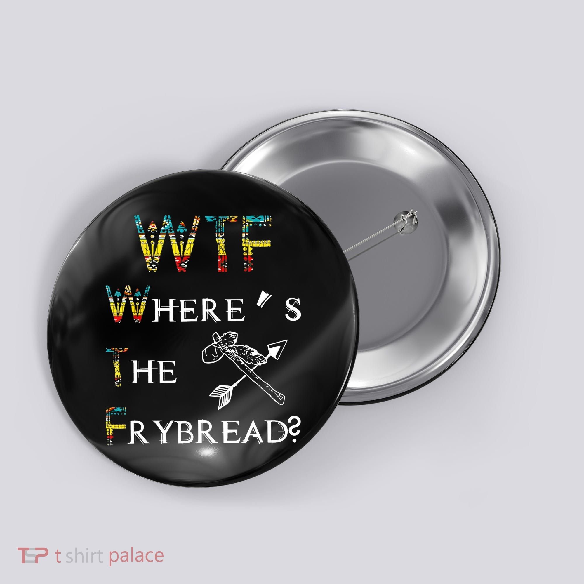 WTF Wheres The Frybread Native American Button