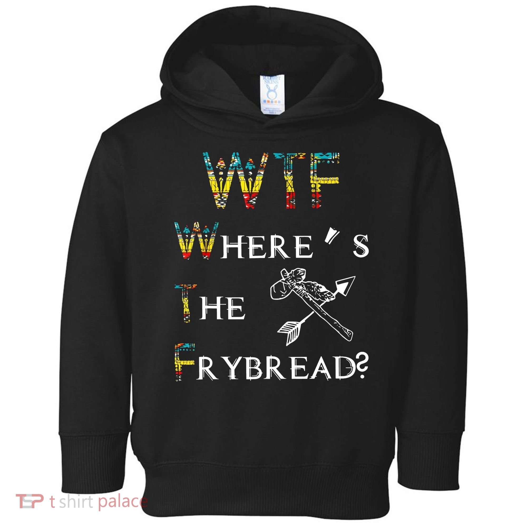 WTF Wheres The Frybread Native American Toddler Hoodie