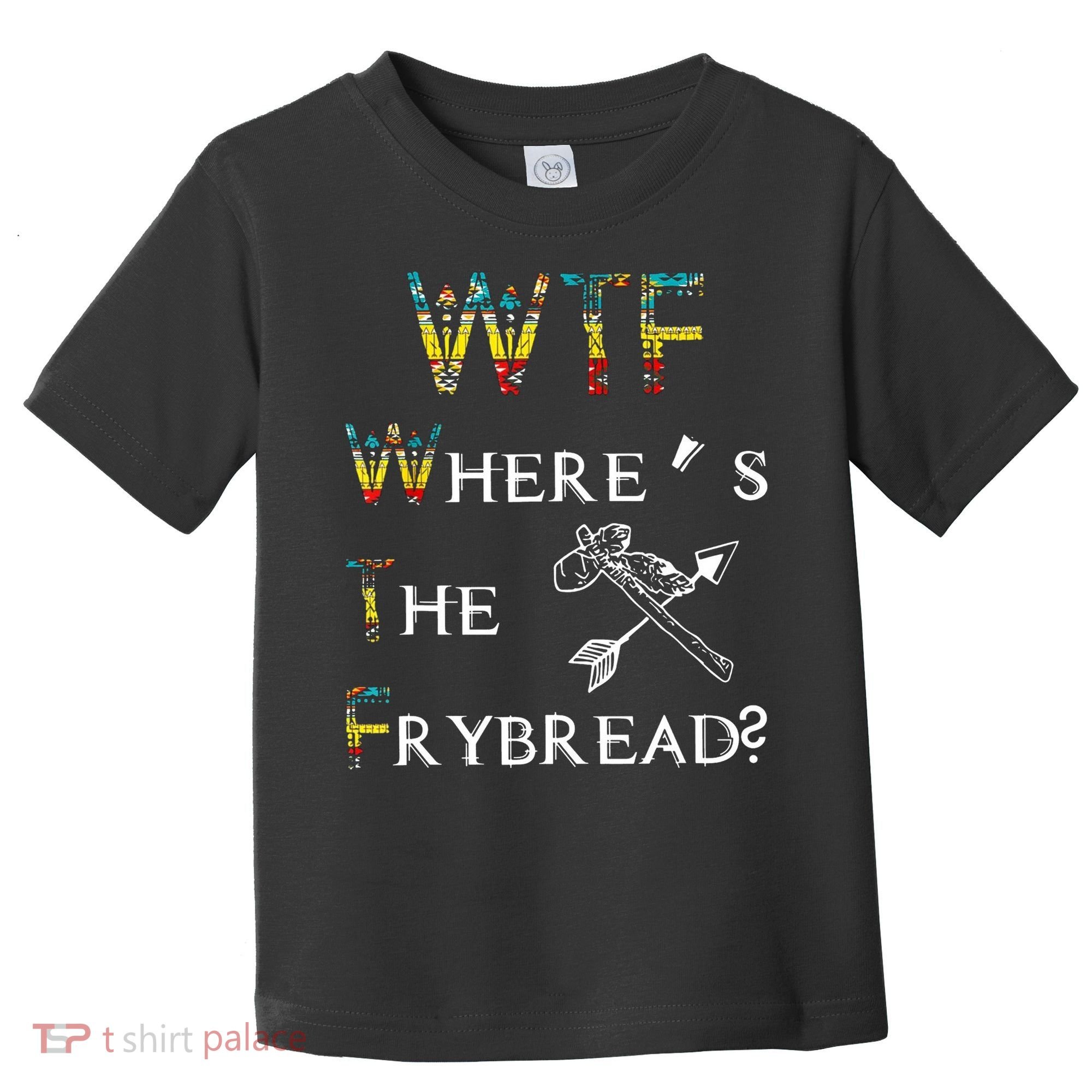WTF Wheres The Frybread Native American Toddler T-Shirt