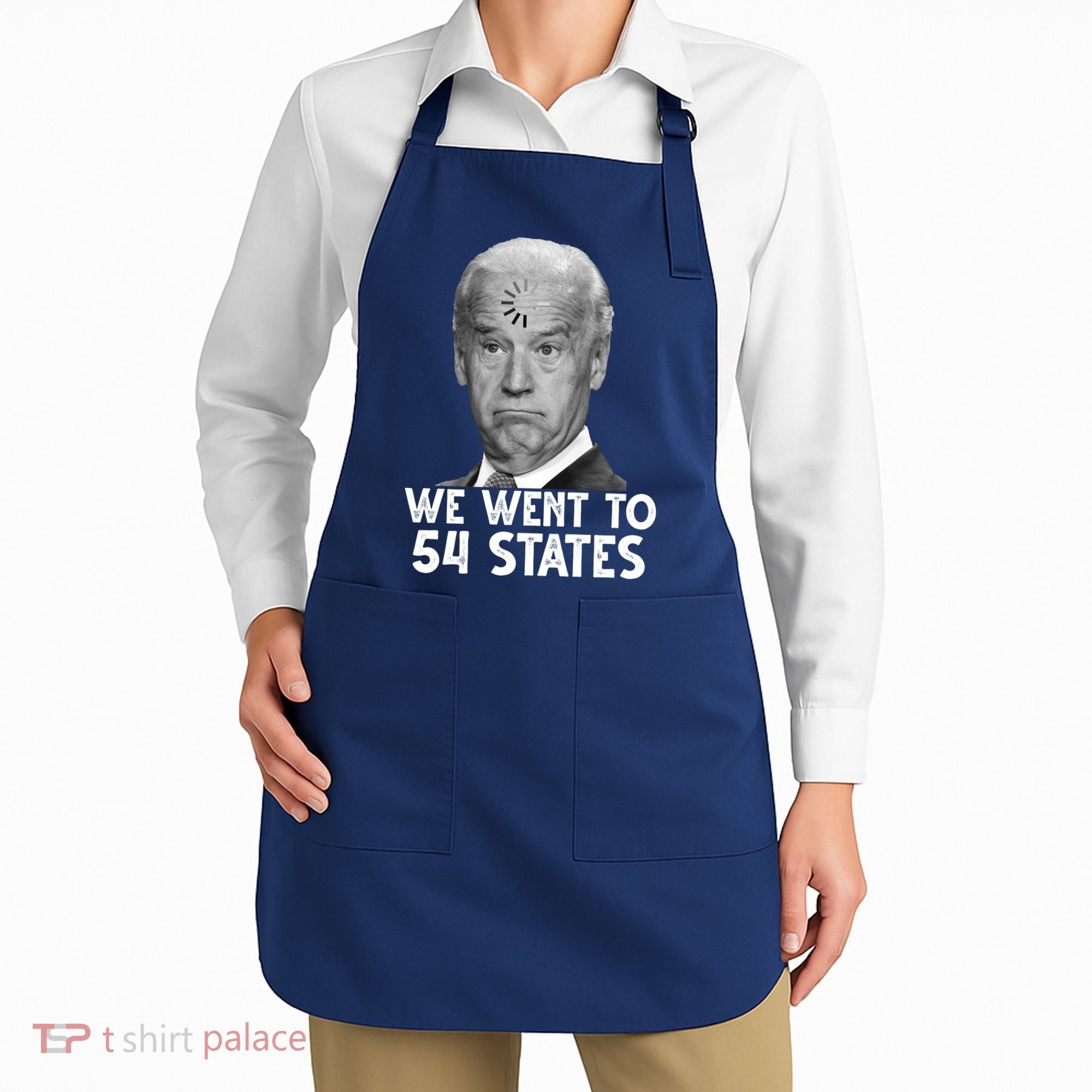 We Went To 54 States Joe Biden Loading Anti Biden Funny Apron