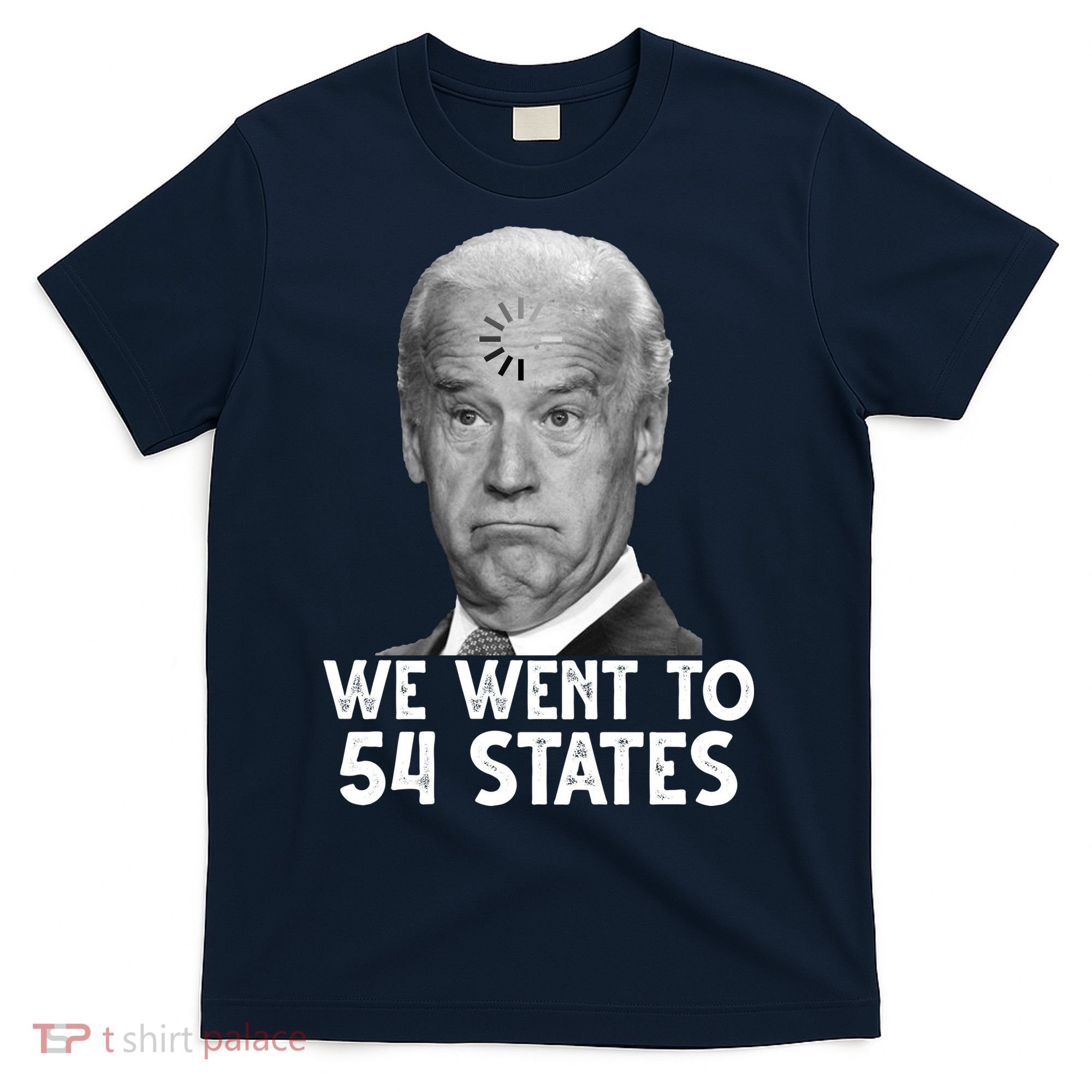 We Went To 54 States Joe Biden Loading Anti Biden Funny T-Shirt