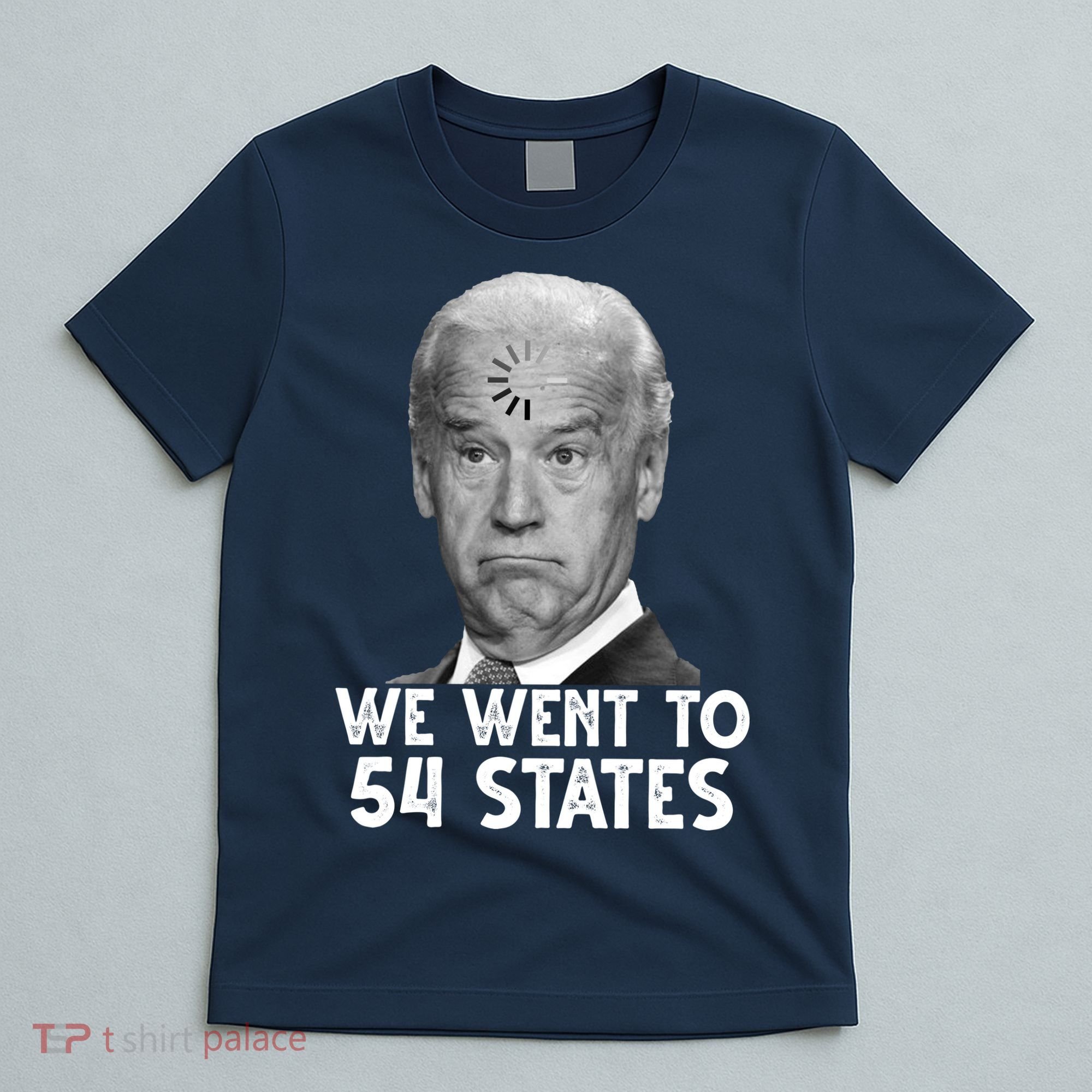 We Went To 54 States Joe Biden Loading Anti Biden Funny T-Shirt