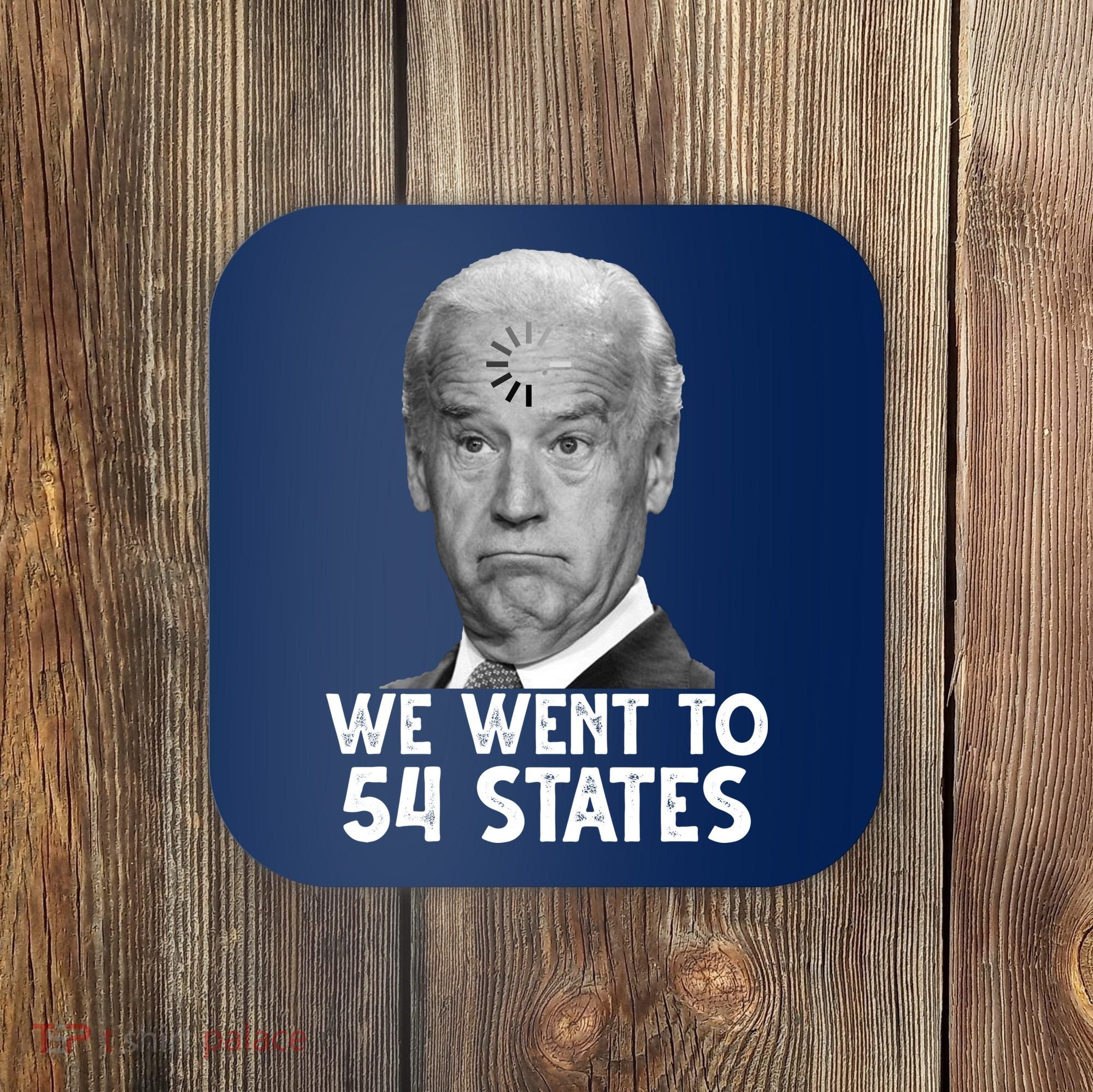 We Went To 54 States Joe Biden Loading Anti Biden Funny Coaster
