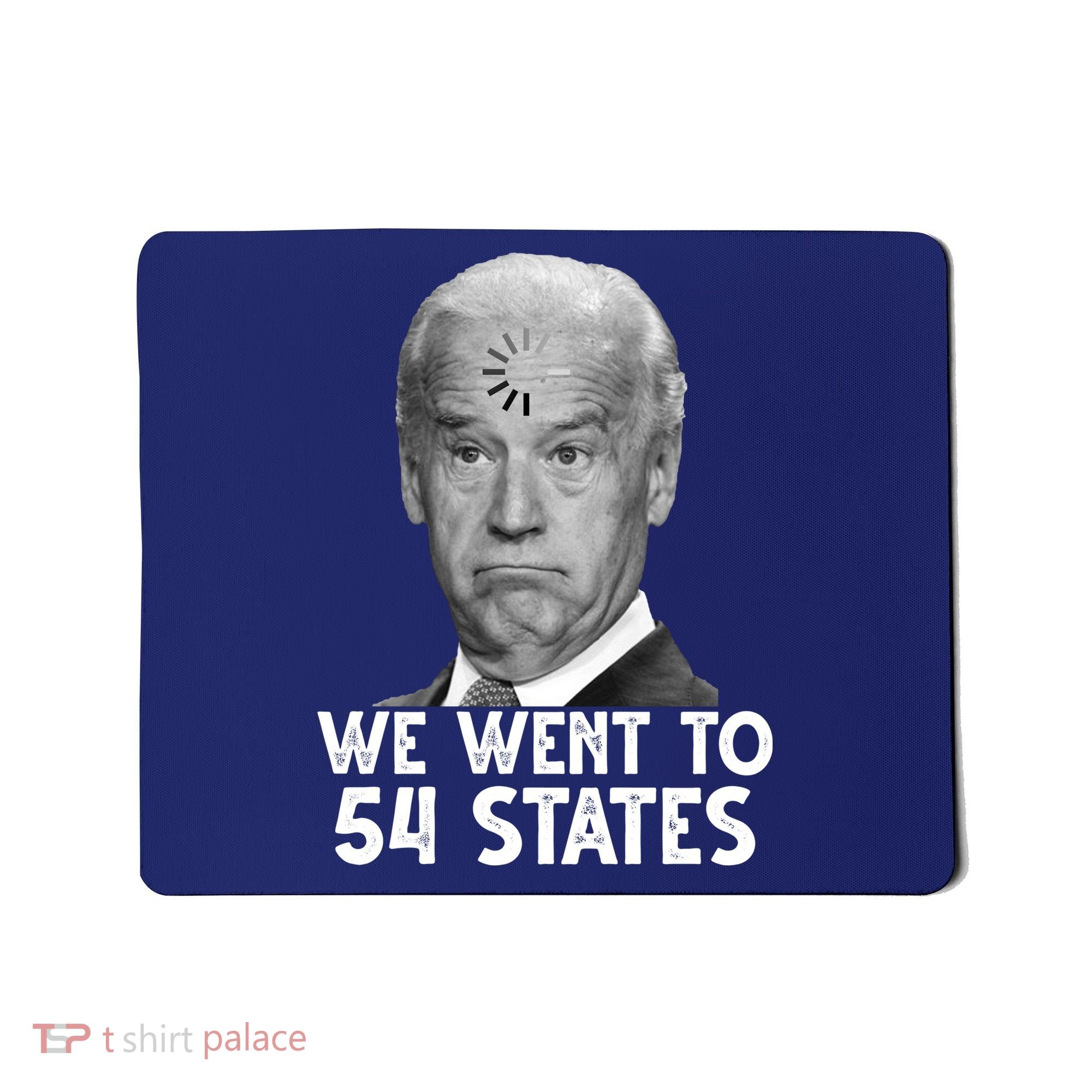 We Went To 54 States Joe Biden Loading Anti Biden Funny Mousepad