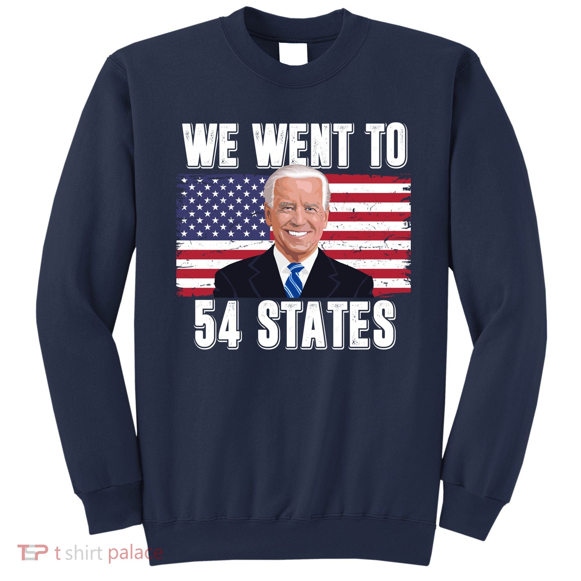 We Went To 54 States USA Flag Joe Biden Funny Sweatshirt
