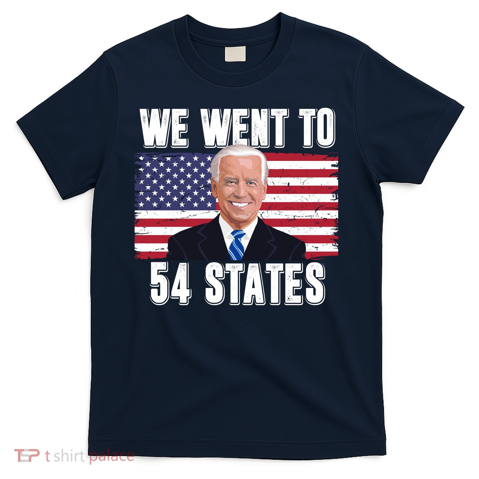 We Went To 54 States USA Flag Joe Biden Funny T-Shirt