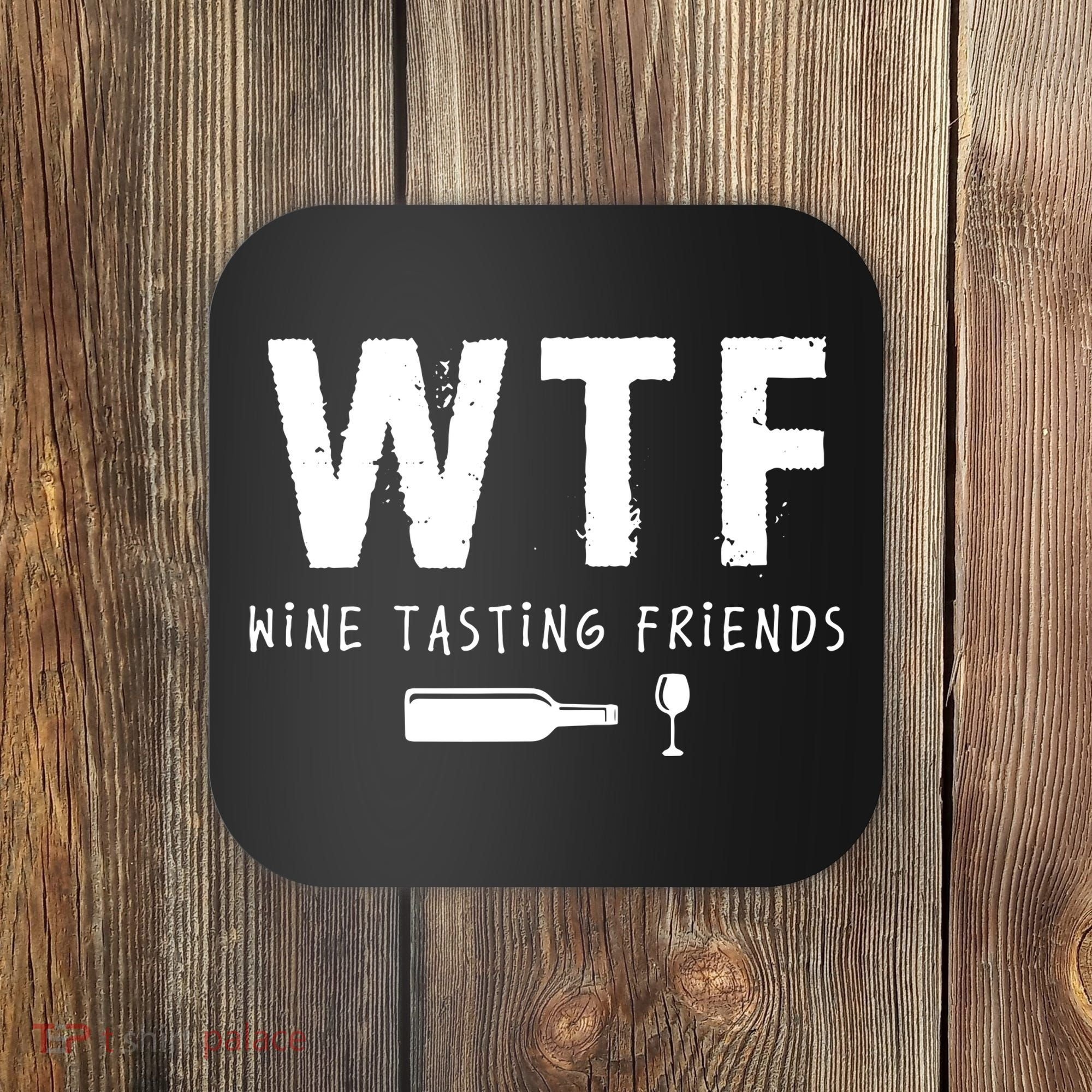 WTF Wine Tasting Friends Funny Wine Lovers Coaster